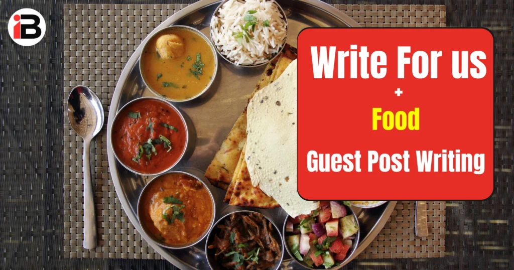 Write For us Food & Cooking | Guest Post Food - Write for Indian Bulletins